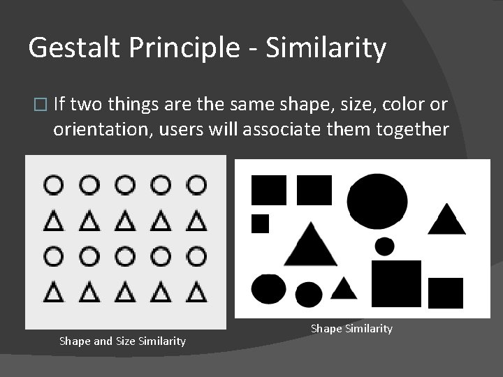 Gestalt Principle - Similarity � If two things are the same shape, size, color