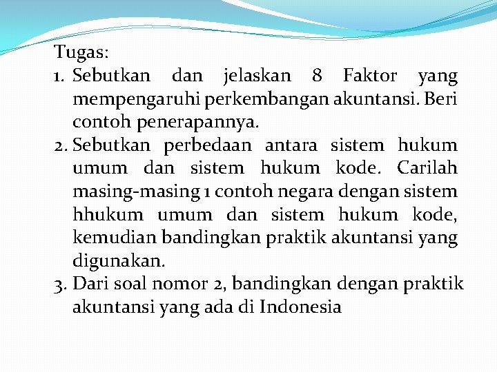 Tugas: 1. Sebutkan dan jelaskan 8 Faktor yang mempengaruhi perkembangan akuntansi. Beri contoh penerapannya.