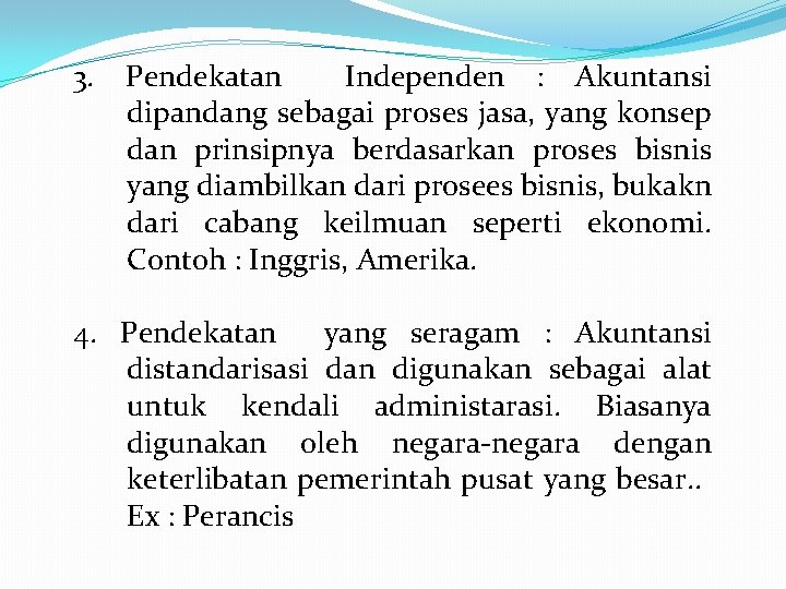 3. Pendekatan Independen : Akuntansi dipandang sebagai proses jasa, yang konsep dan prinsipnya berdasarkan
