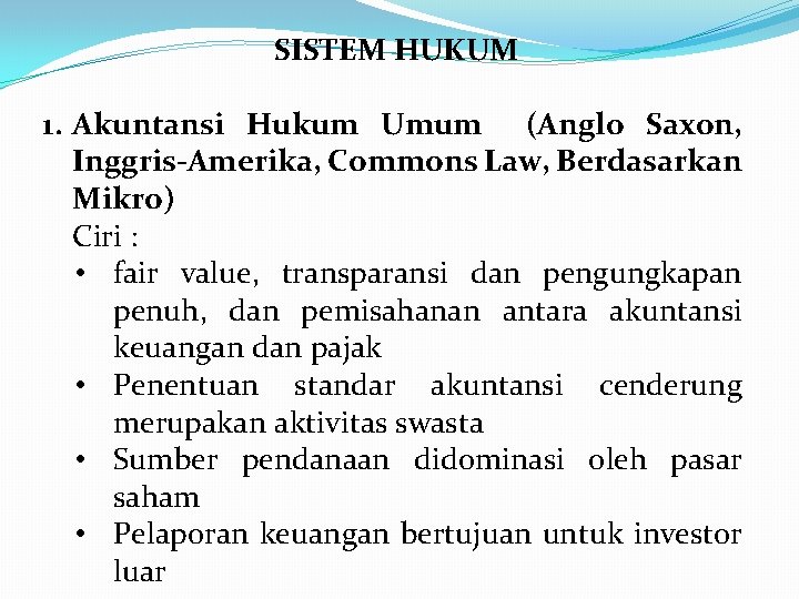 SISTEM HUKUM 1. Akuntansi Hukum Umum (Anglo Saxon, Inggris-Amerika, Commons Law, Berdasarkan Mikro) Ciri