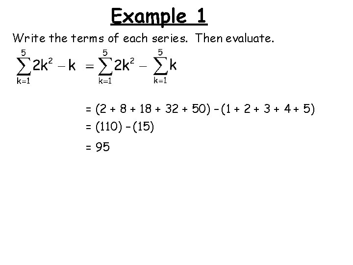 Example 1 Write the terms of each series. Then evaluate. = (2 + 8