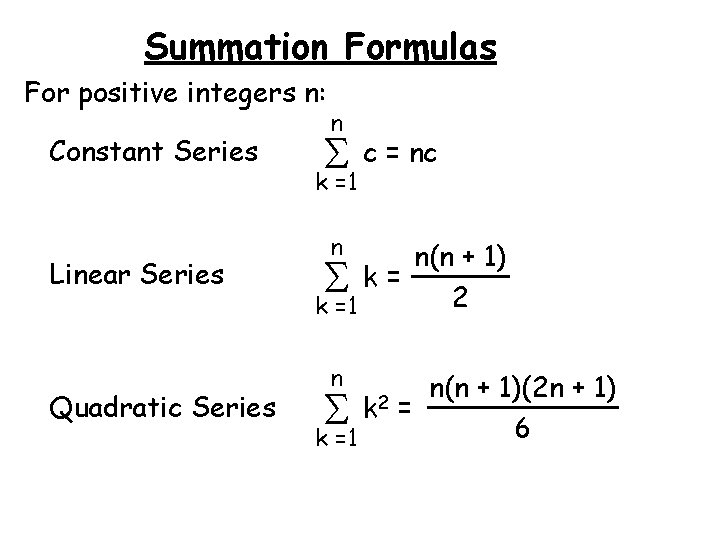 Summation Formulas For positive integers n: Constant Series Linear Series Quadratic Series n c
