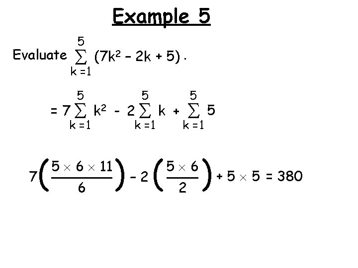 Example 5 Evaluate 5 k =1 (7 k 2 – 2 k + 5).