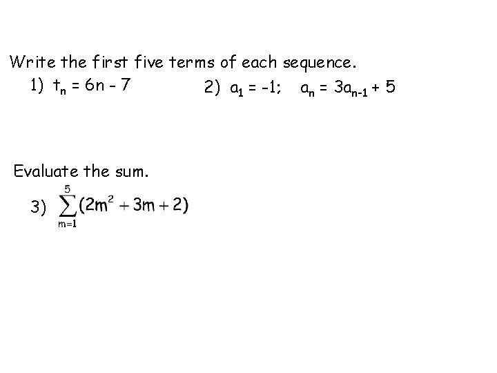 Write the first five terms of each sequence. 1) tn = 6 n -