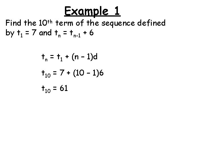 Example 1 Find the 10 th term of the sequence defined by t 1