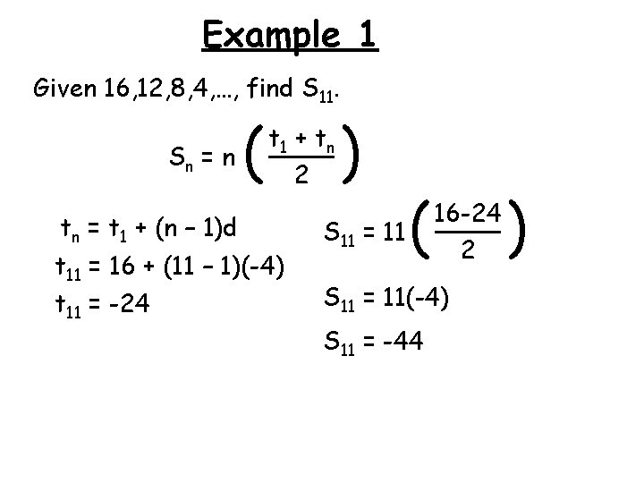 Example 1 Given 16, 12, 8, 4, …, find S 11. Sn = n
