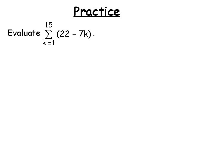 Practice Evaluate 15 (22 – 7 k). k =1 