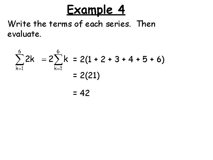 Example 4 Write the terms of each series. Then evaluate. = 2(1 + 2