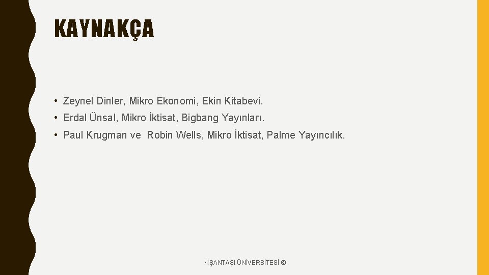 KAYNAKÇA • Zeynel Dinler, Mikro Ekonomi, Ekin Kitabevi. • Erdal Ünsal, Mikro İktisat, Bigbang