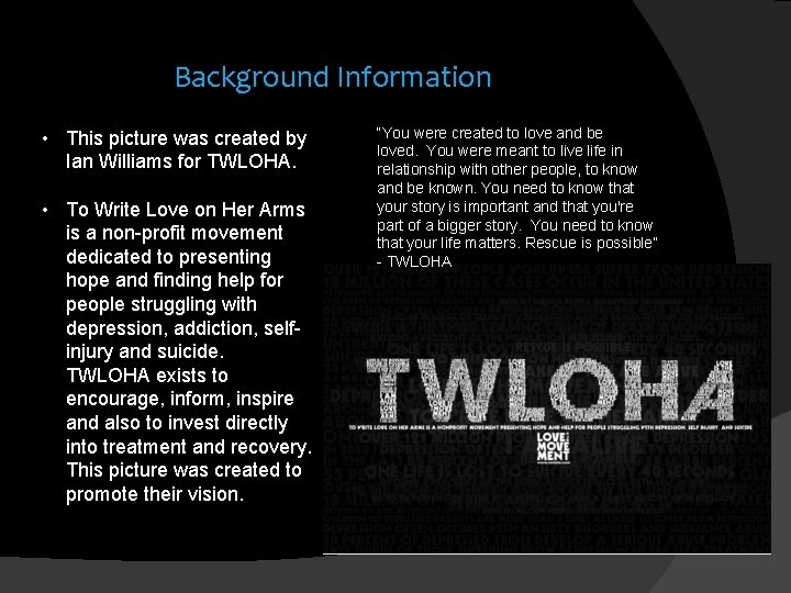 Background Information • This picture was created by Ian Williams for TWLOHA. • To