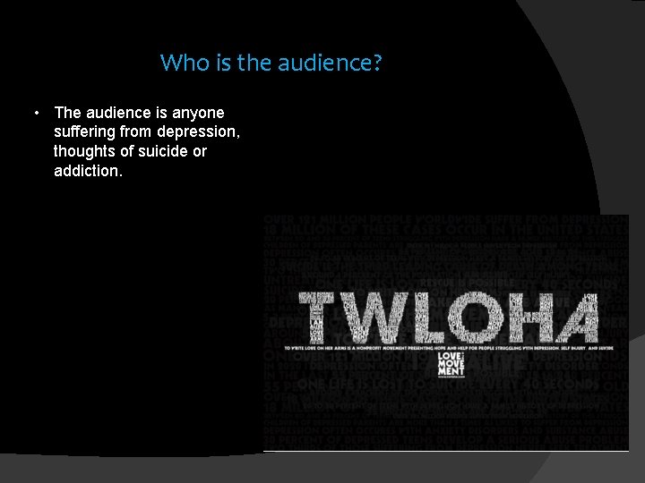 Who is the audience? • The audience is anyone suffering from depression, thoughts of