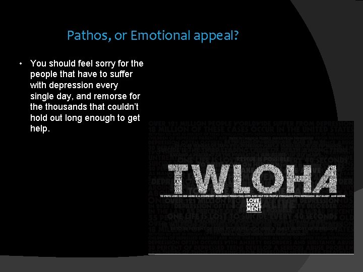 Pathos, or Emotional appeal? • You should feel sorry for the people that have