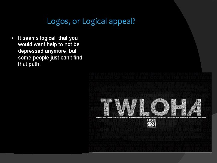 Logos, or Logical appeal? • It seems logical that you would want help to