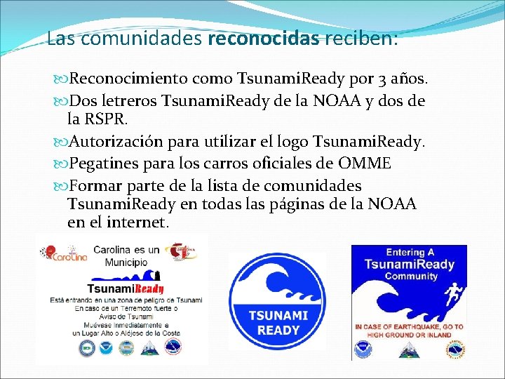 Las comunidades reconocidas reciben: Reconocimiento como Tsunami. Ready por 3 años. Dos letreros Tsunami.