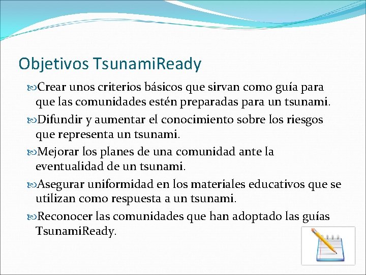 Objetivos Tsunami. Ready Crear unos criterios básicos que sirvan como guía para que las