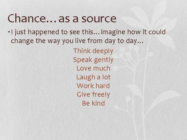 Chance…as a source • I just happened to see this…imagine how it could change