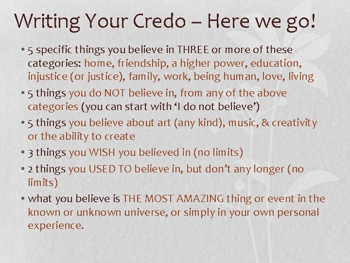Writing Your Credo – Here we go! • 5 specific things you believe in
