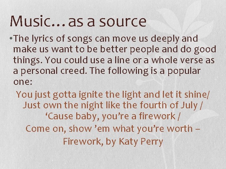 Music…as a source • The lyrics of songs can move us deeply and make