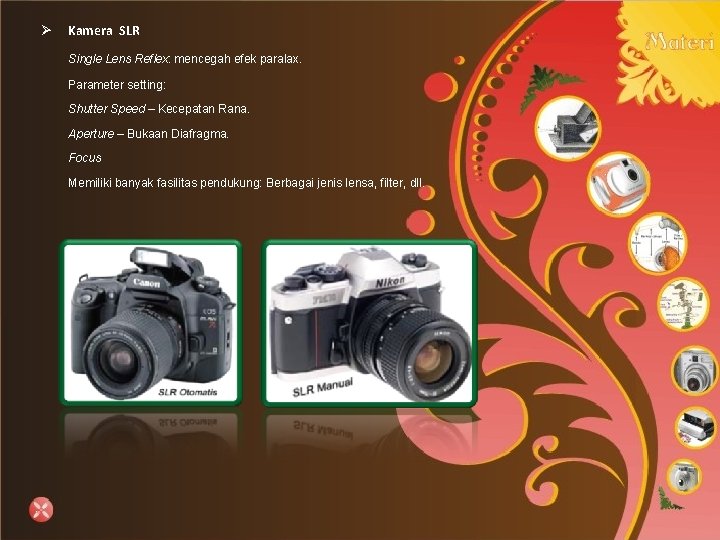 Ø Kamera SLR Single Lens Reflex: mencegah efek paralax. Parameter setting: Shutter Speed –