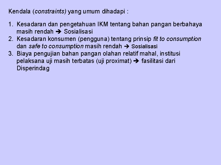 Kendala (constraints) yang umum dihadapi : 1. Kesadaran dan pengetahuan IKM tentang bahan pangan