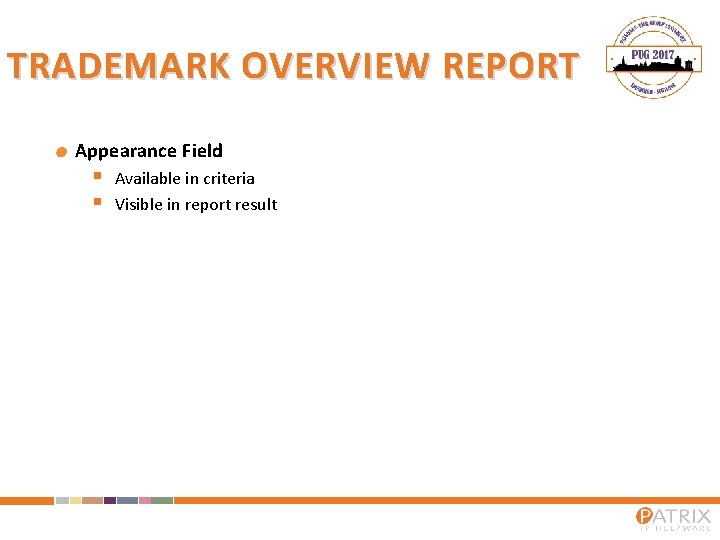 TRADEMARK OVERVIEW REPORT Appearance Field § § Available in criteria Visible in report result