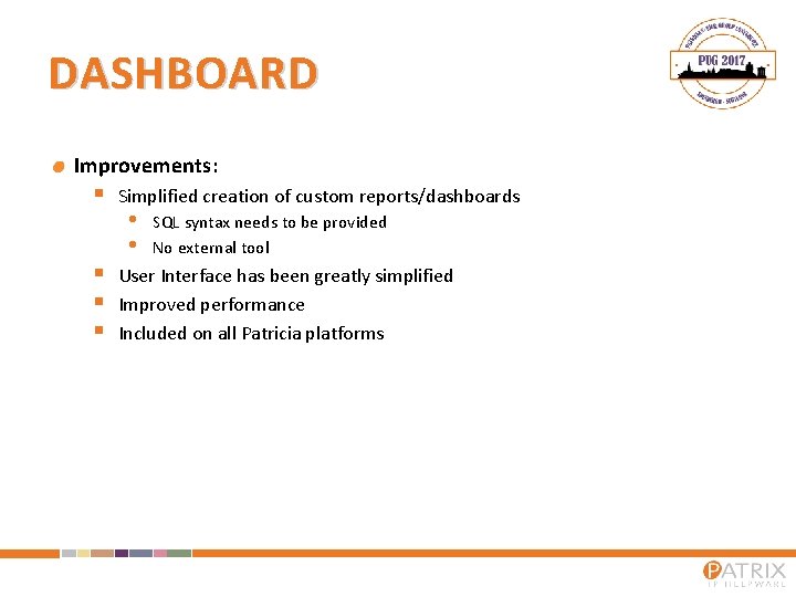 DASHBOARD Improvements: § § Simplified creation of custom reports/dashboards • • SQL syntax needs