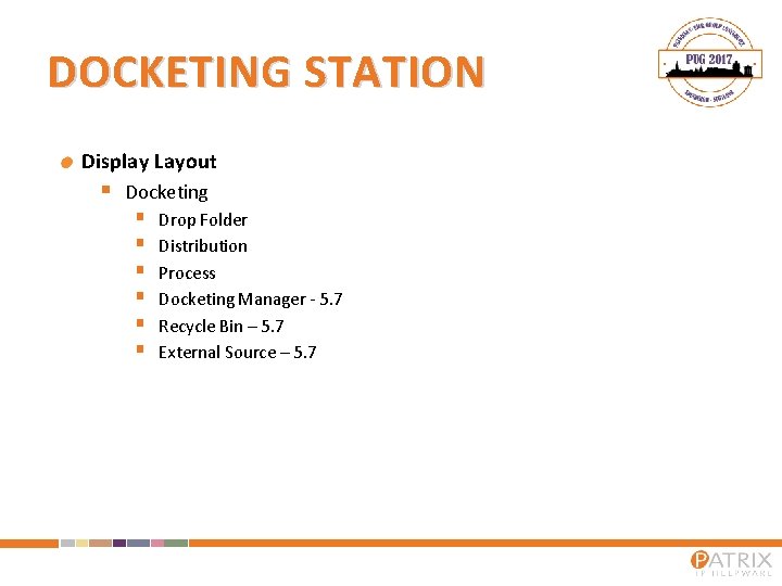 DOCKETING STATION Display Layout § Docketing § § § Drop Folder Distribution Process Docketing