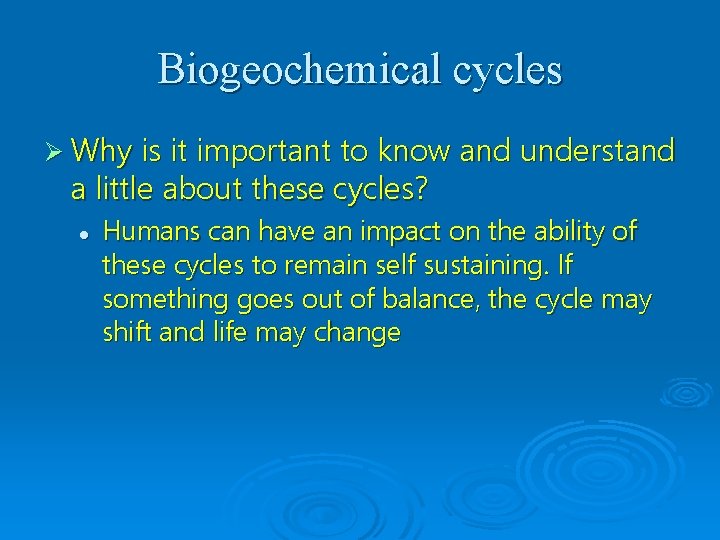 Biogeochemical cycles Ø Why is it important to know and understand a little about
