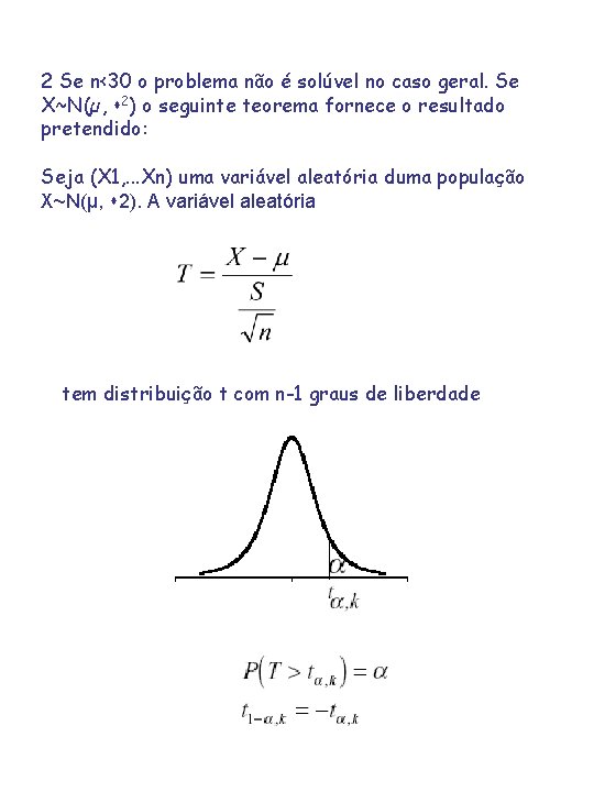 2 Se n<30 o problema não é solúvel no caso geral. Se X~N(µ, 2) 2 Se n<30 o problema não é solúvel no caso geral. Se X~N(µ, 2)