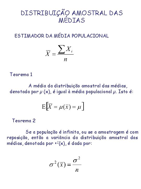 DISTRIBUIÇÃO AMOSTRAL DAS MÉDIAS ESTIMADOR DA MÉDIA POPULACIONAL Teorema 1 A média da distribuição