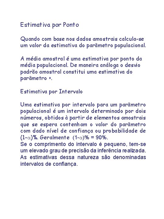 Estimativa por Ponto Quando com base nos dados amostrais calcula-se um valor da estimativa Estimativa por Ponto Quando com base nos dados amostrais calcula-se um valor da estimativa