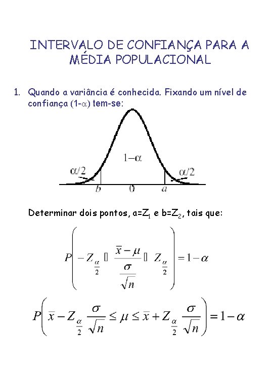 INTERVALO DE CONFIANÇA PARA A MÉDIA POPULACIONAL 1. Quando a variância é conhecida. Fixando INTERVALO DE CONFIANÇA PARA A MÉDIA POPULACIONAL 1. Quando a variância é conhecida. Fixando