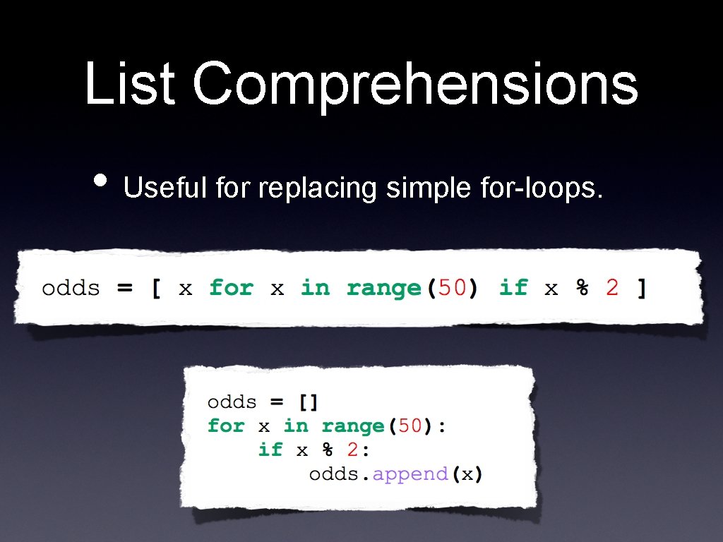 List Comprehensions • Useful for replacing simple for-loops. 