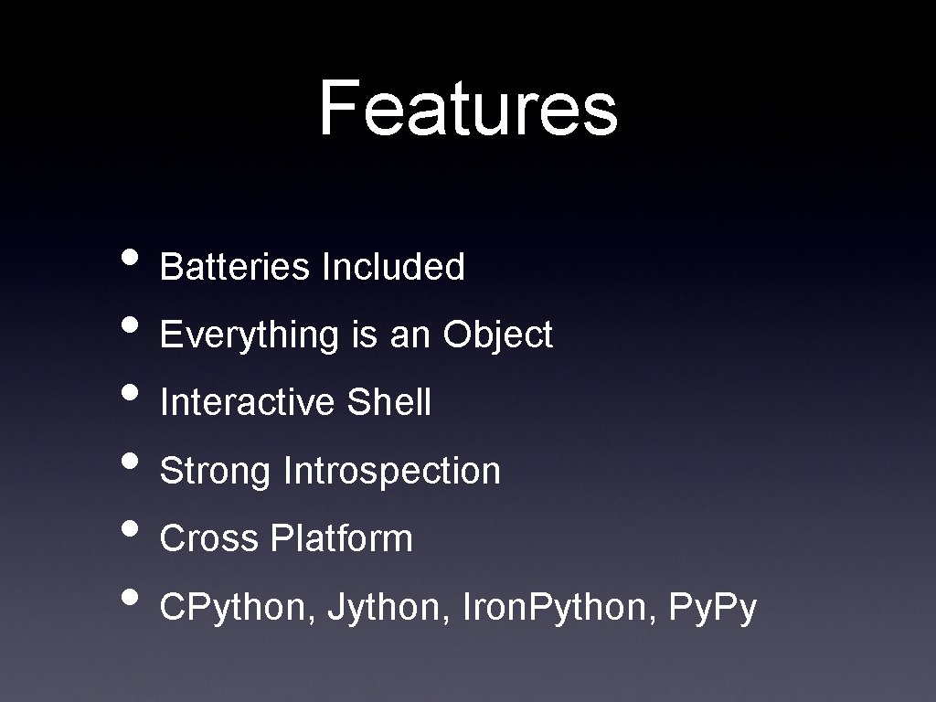 Features • Batteries Included • Everything is an Object • Interactive Shell • Strong