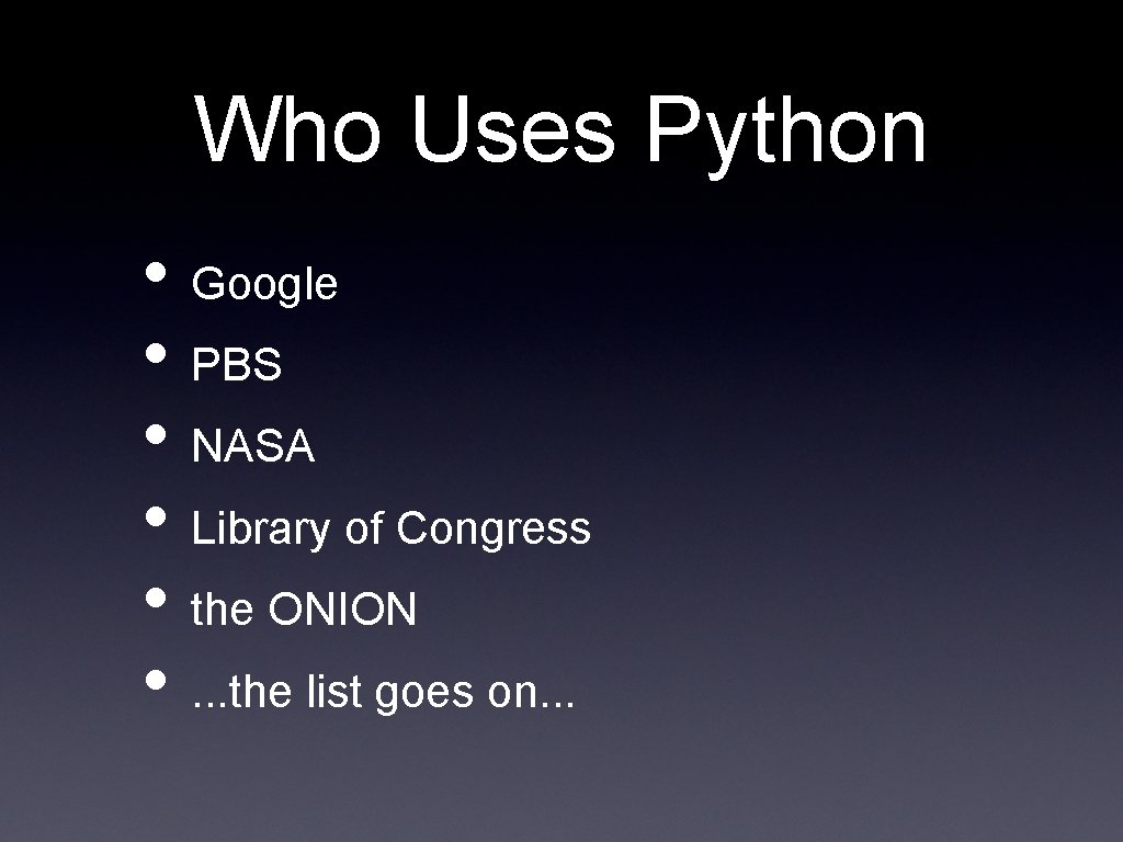 Who Uses Python • Google • PBS • NASA • Library of Congress •