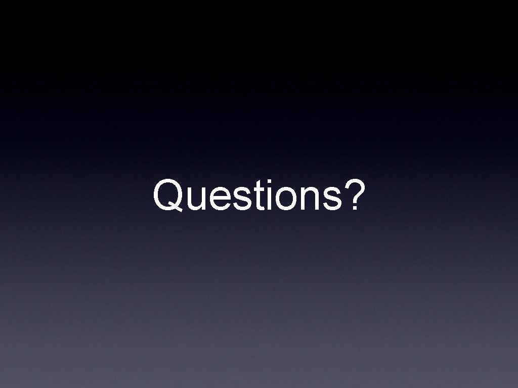 Questions? 
