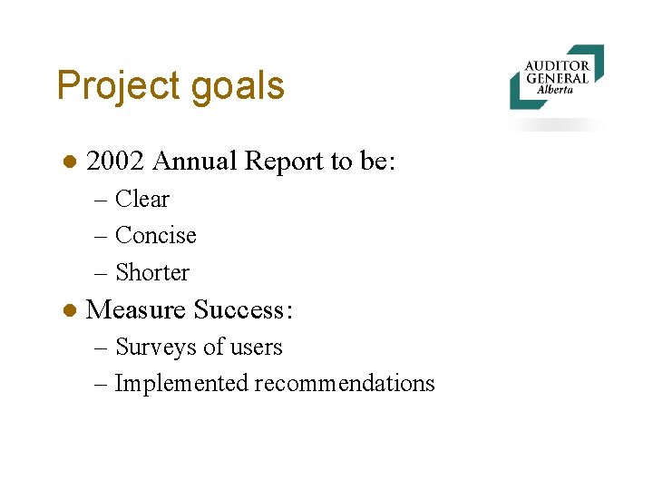 Project goals l 2002 Annual Report to be: – Clear – Concise – Shorter