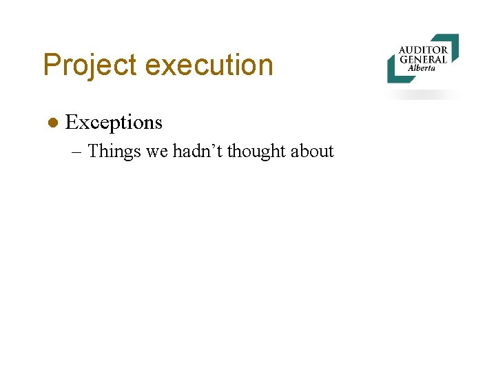 Project execution l Exceptions – Things we hadn’t thought about 