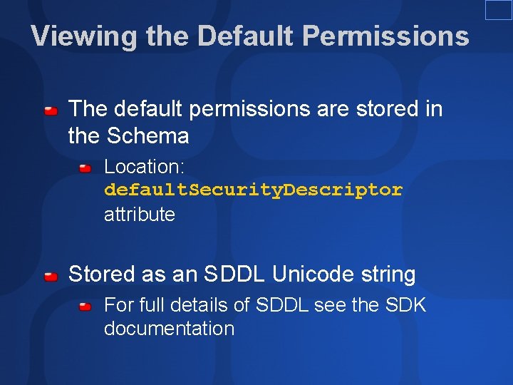 Viewing the Default Permissions The default permissions are stored in the Schema Location: default. Viewing the Default Permissions The default permissions are stored in the Schema Location: default.