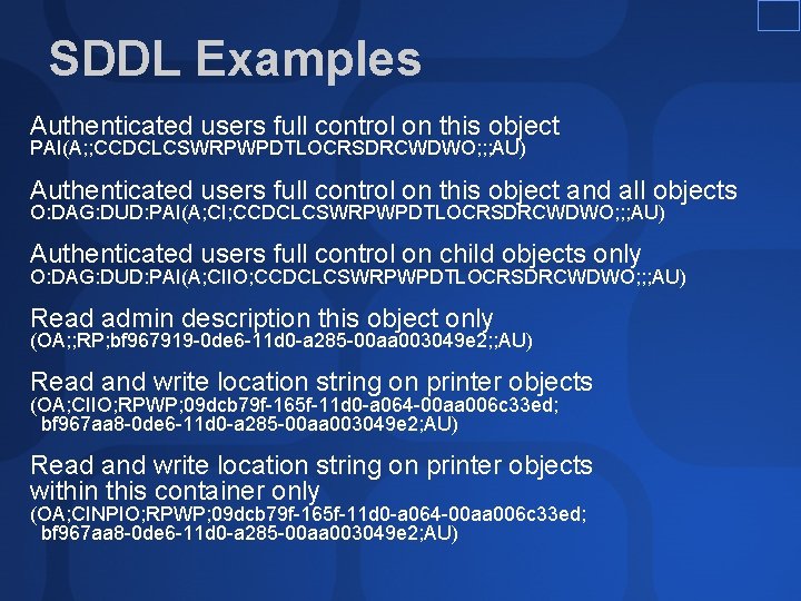 SDDL Examples Authenticated users full control on this object PAI(A; ; CCDCLCSWRPWPDTLOCRSDRCWDWO; ; ; SDDL Examples Authenticated users full control on this object PAI(A; ; CCDCLCSWRPWPDTLOCRSDRCWDWO; ; ;