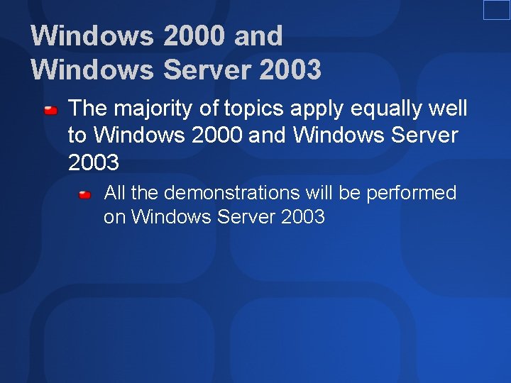 Windows 2000 and Windows Server 2003 The majority of topics apply equally well to Windows 2000 and Windows Server 2003 The majority of topics apply equally well to