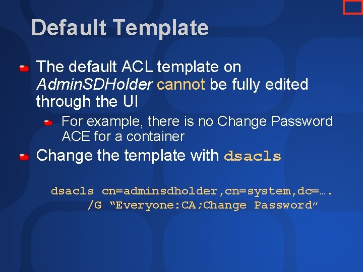 Default Template The default ACL template on Admin. SDHolder cannot be fully edited through Default Template The default ACL template on Admin. SDHolder cannot be fully edited through