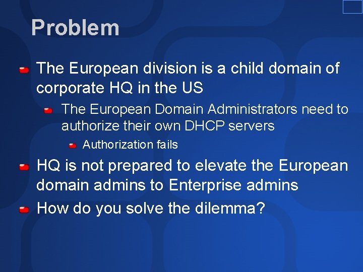 Problem The European division is a child domain of corporate HQ in the US Problem The European division is a child domain of corporate HQ in the US