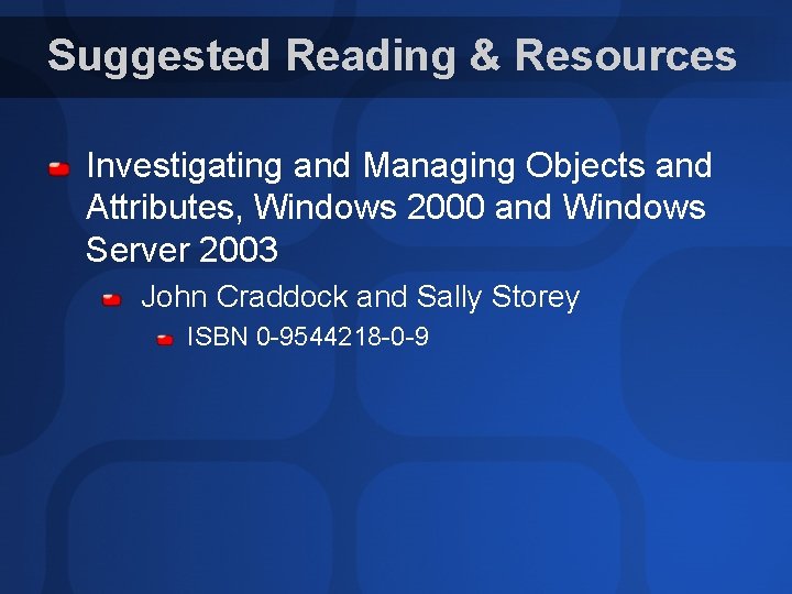 Suggested Reading & Resources Investigating and Managing Objects and Attributes, Windows 2000 and Windows Suggested Reading & Resources Investigating and Managing Objects and Attributes, Windows 2000 and Windows