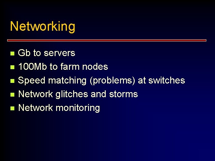 Networking n n n Gb to servers 100 Mb to farm nodes Speed matching