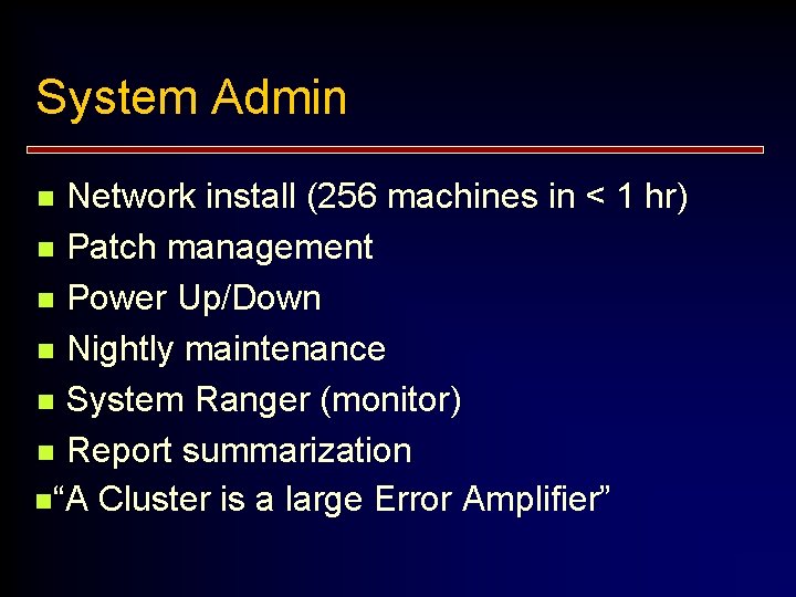System Admin Network install (256 machines in < 1 hr) n Patch management n