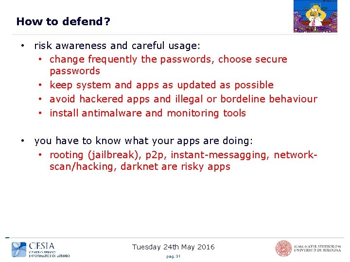 How to defend? • risk awareness and careful usage: • change frequently the passwords,