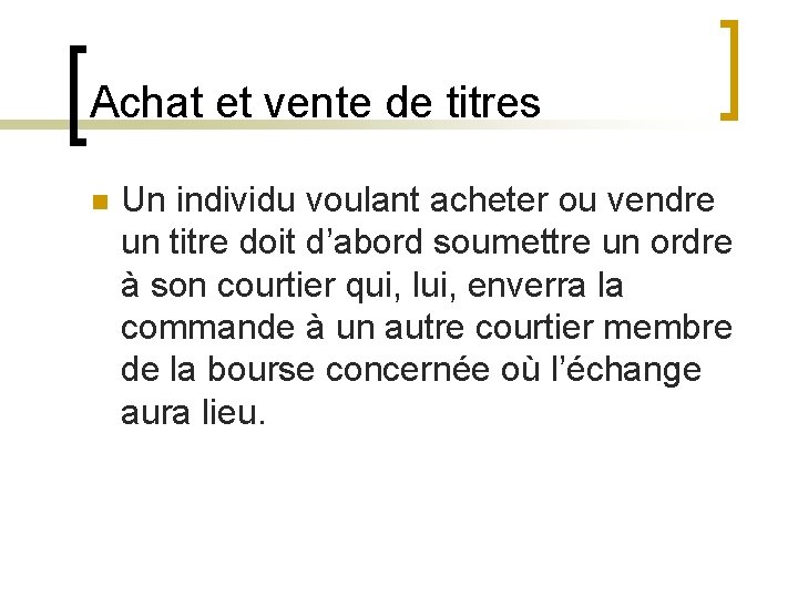 Achat et vente de titres n Un individu voulant acheter ou vendre un titre