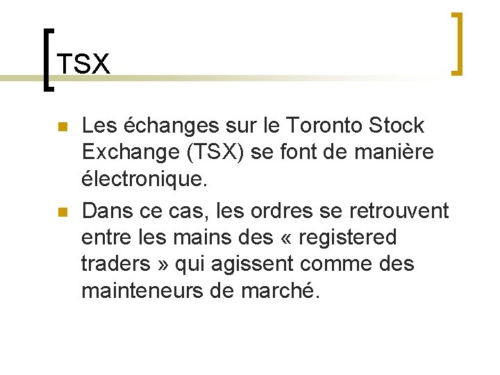 TSX n n Les échanges sur le Toronto Stock Exchange (TSX) se font de