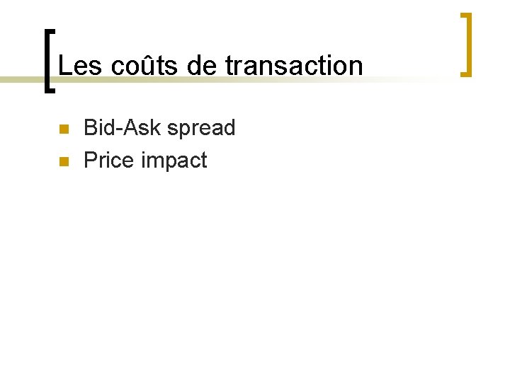 Les coûts de transaction n n Bid-Ask spread Price impact 